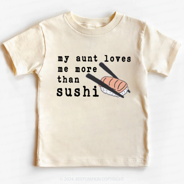 My Aunt Loves Me More Than Sushi Toddler&Kids Tees 7
