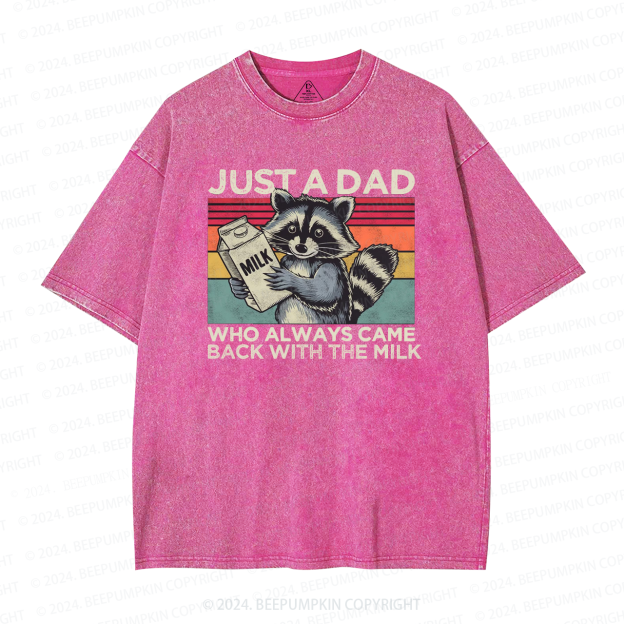 Just A Dad Who Always Came Back With The Milk Dad Washed T-Shirts 