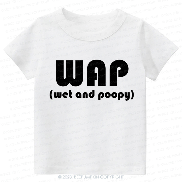 Funny Wap Wet And Poopy Kids Shirt