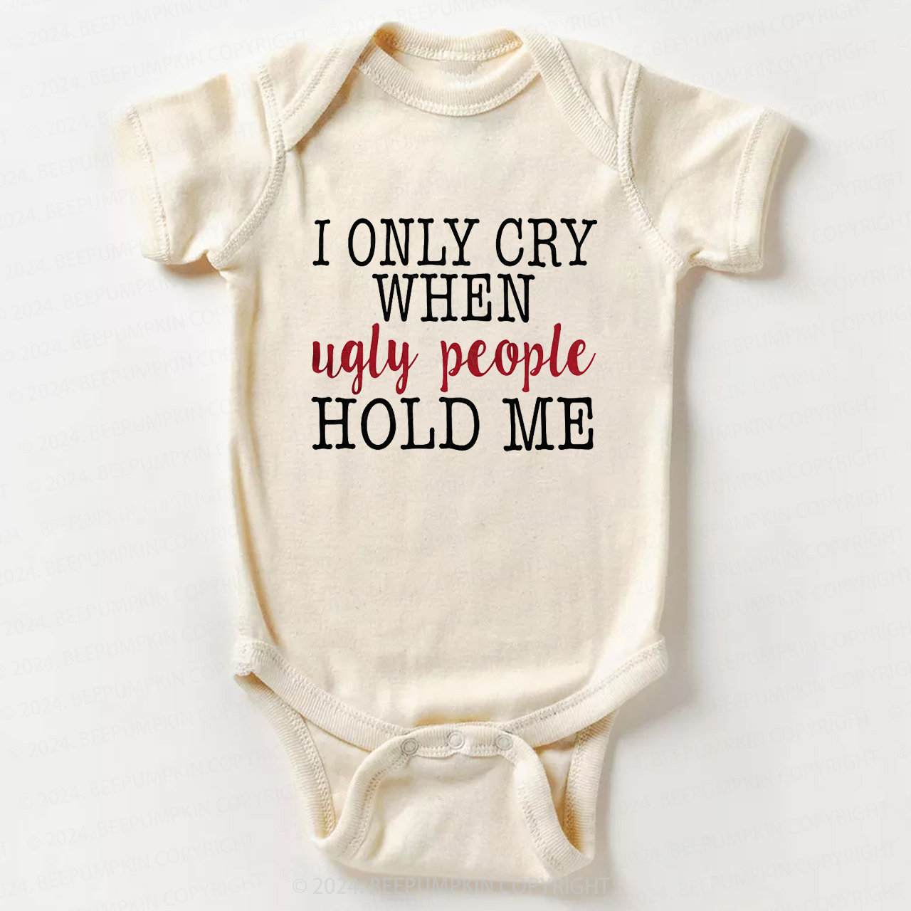 Only Cry When Ugly People Hold Me Bodysuit For Baby