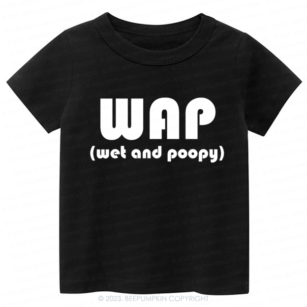 Funny Wap Wet And Poopy Kids Shirt