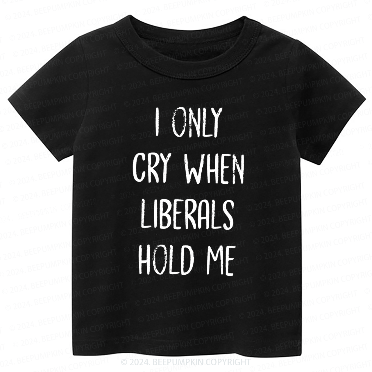 I Only Cry When Liberals Hold Toddler&Kids Tees 7