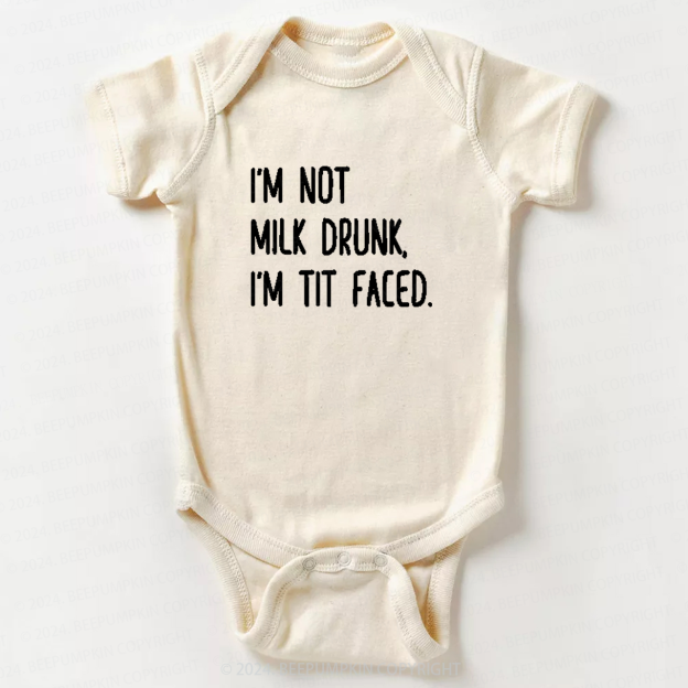 I'm Not Milk Drunk, I'm Tit Faced Baby Bodysuit 7