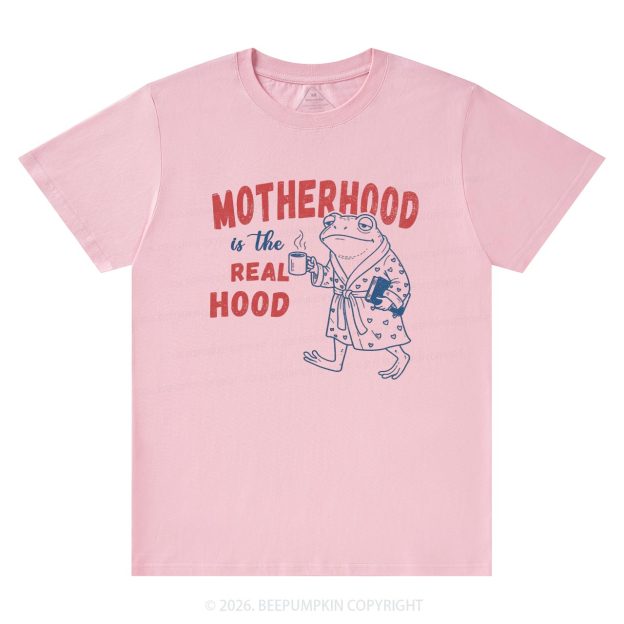 Motherhood Is The Real Hood T-Shirts