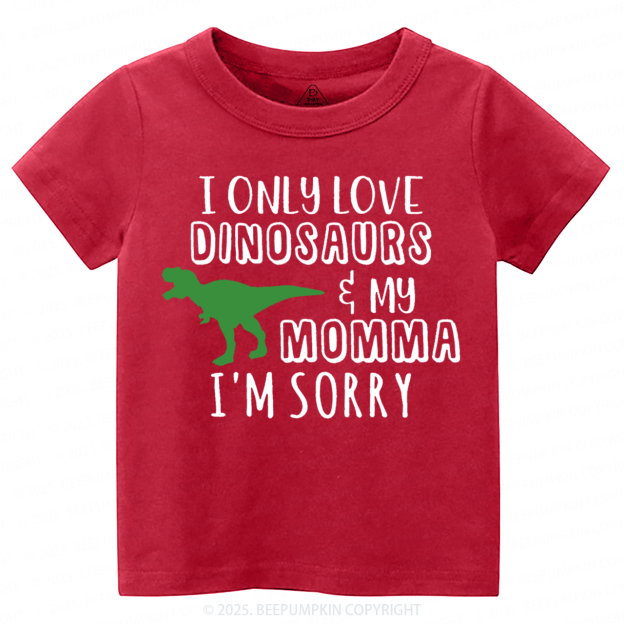 I Only Love Dinosaurs Toddler&Kid's Tees Beepumpkin