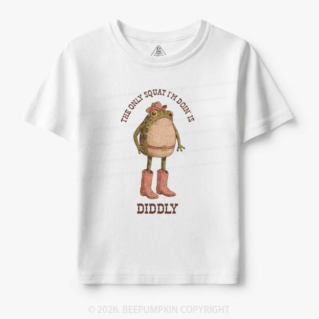 The Only Squat I'm Doin' Is Diddly Toddler&Kid's Tees