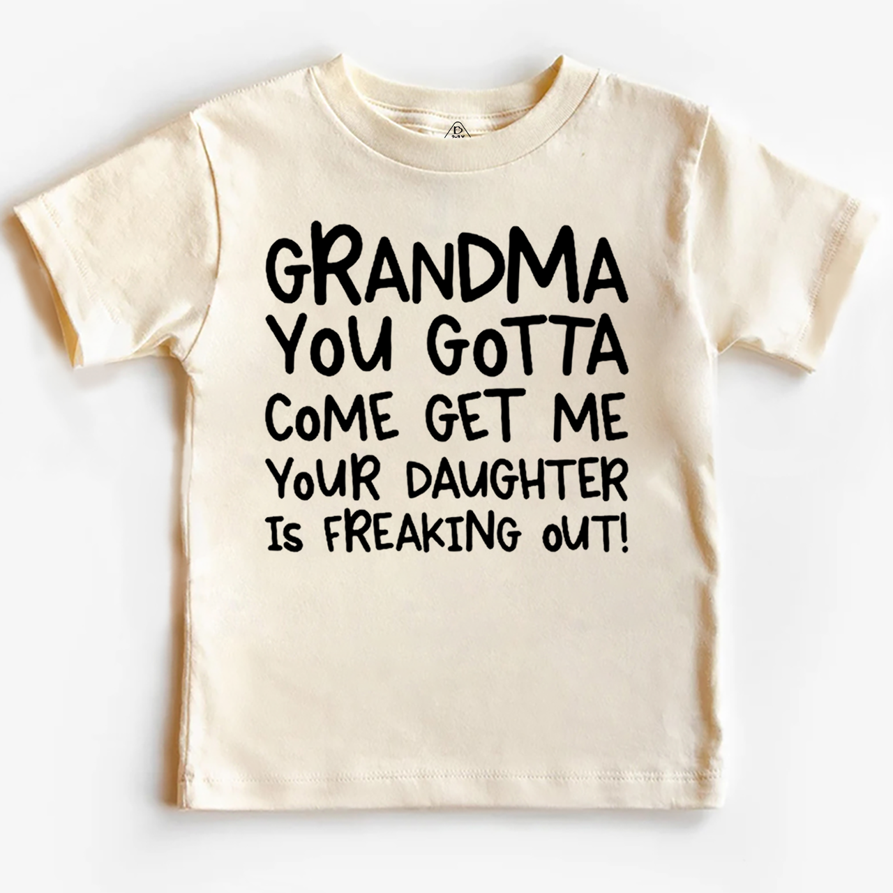 Grandma You Gotta Come Get Me Your Daughter Is Freaking Out Toddler&Kid's Tees Beepumpkin