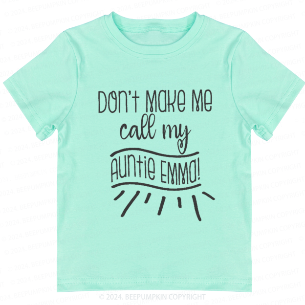 Don't Make Me Call My Auntie Toddler&Kids Tees 