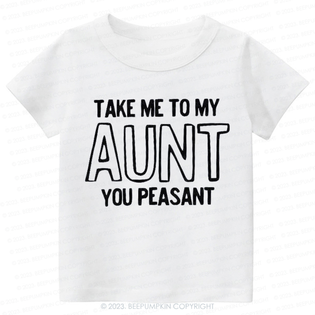 Take Me To My Aunt You Peasant  -Toddler Tees