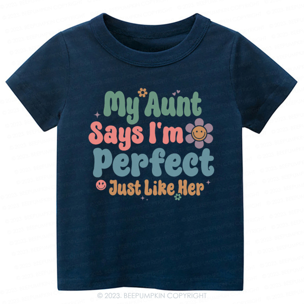 My Aunt Says I'm Perfect Just Like Her -Toddler Tees