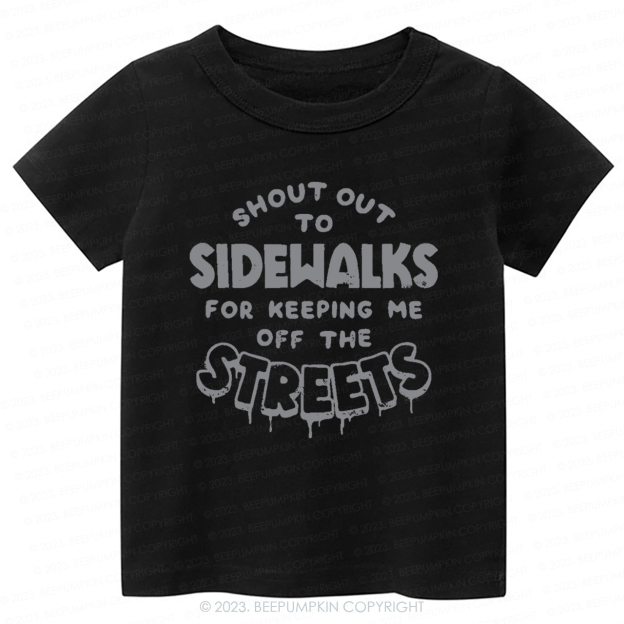 Shout Out To Sidewalks For Keeping Me Off The Streets -Toddler Tees