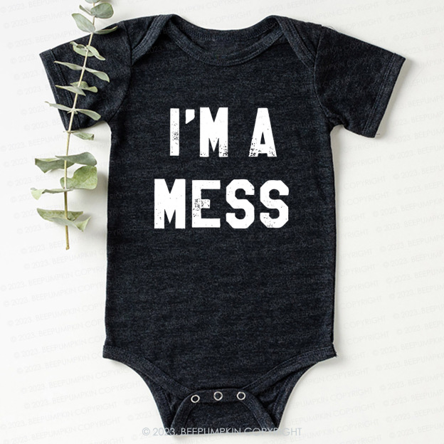 I'm A Mess Bodysuit For Baby