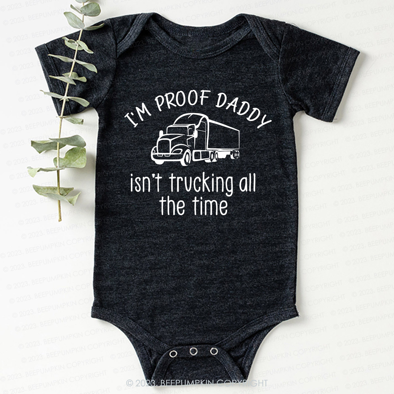 I'm Proof Daddy Isn't Trucking All The Time Bodysuit For Baby