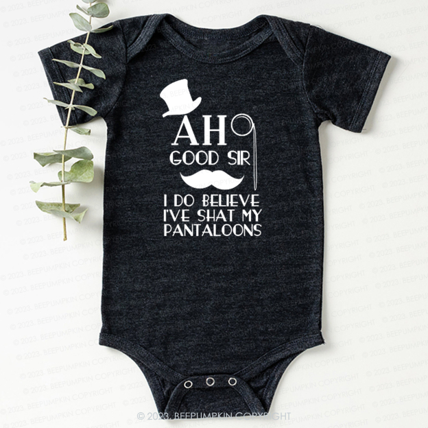 Ah Good Sir I've Shat My Pantaloons Bodysuit For Baby