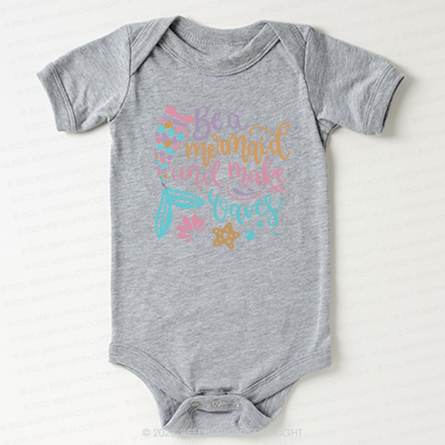 Be A Mermaid And Make Waves Bodysuit For Baby