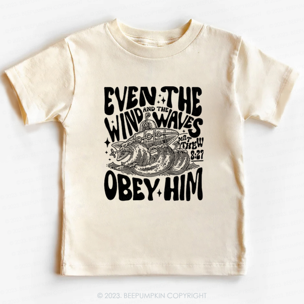 Even The Wind And The Waves Obey Him Natural Christian Jesus Kids Shirt