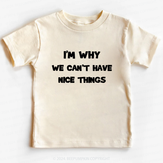 I‘m Why We Can't Have Toddler&Kids Tees 7