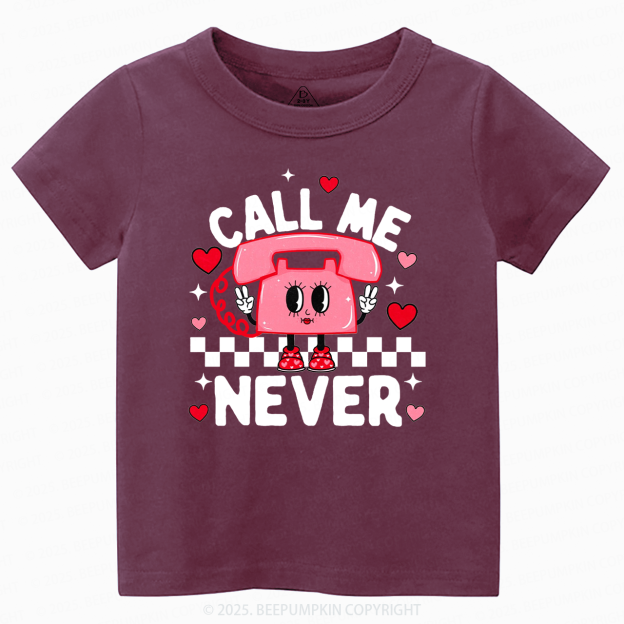 Call Me Never Valentine's Day Toddler&Kid's Tees Beepumpkin