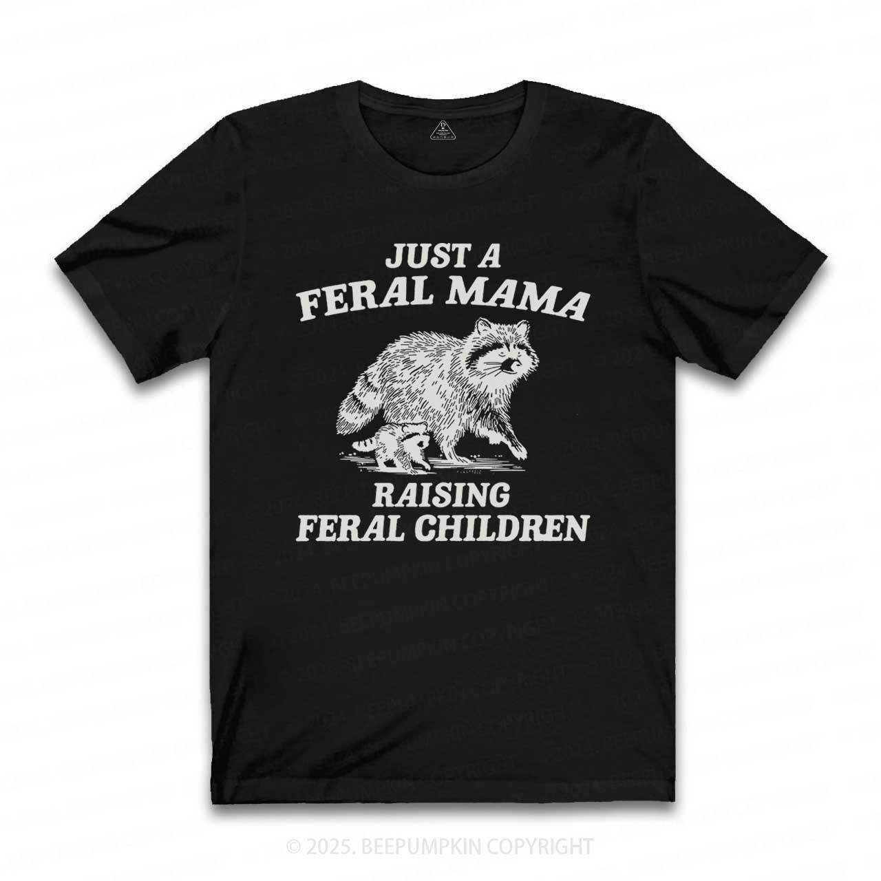 Just A Feral Mama T-Shirts