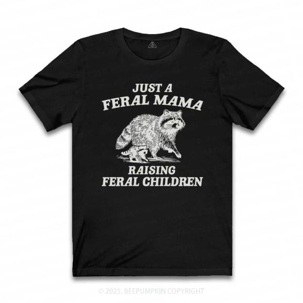 Just A Feral Mama T-Shirts