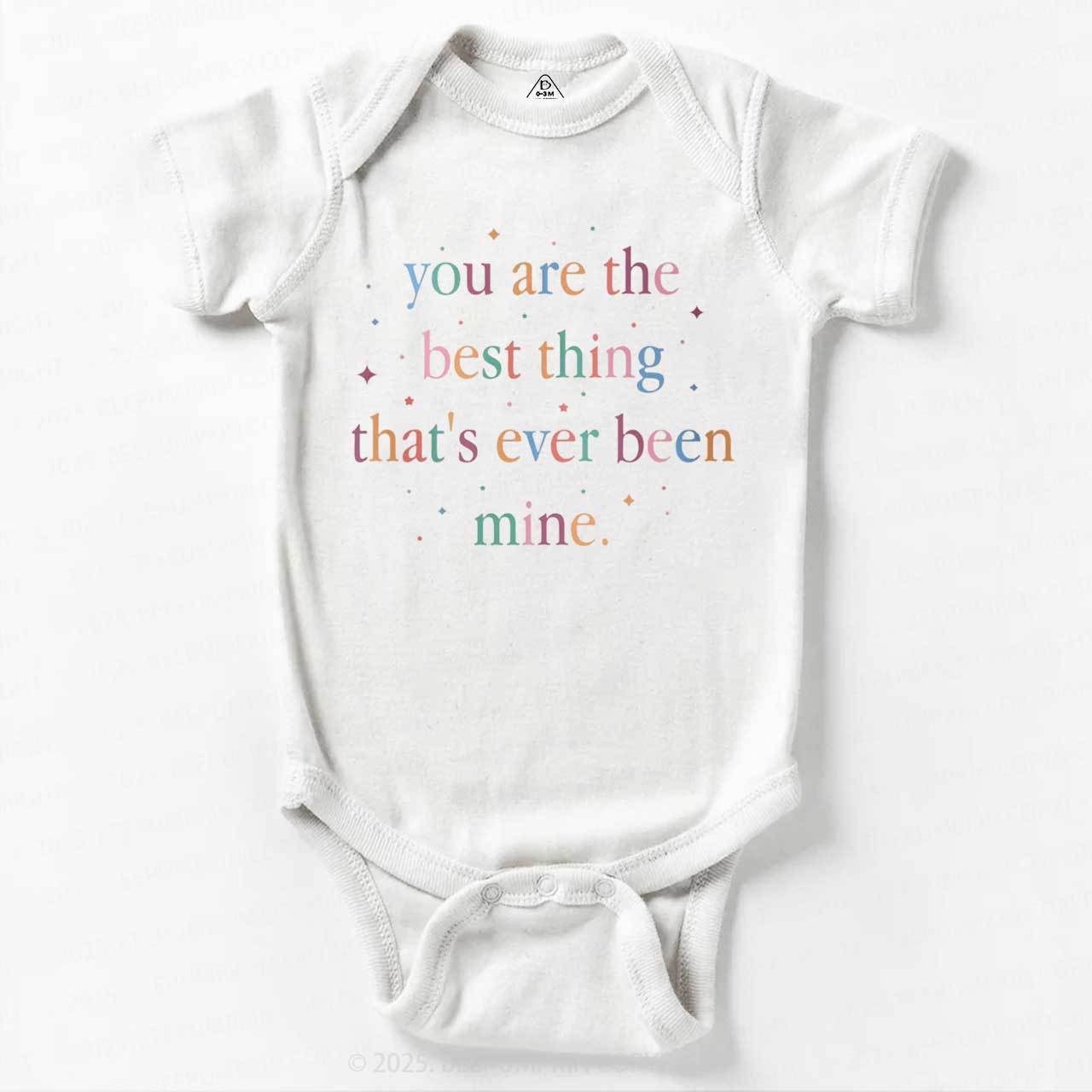 You Are The Best Thing That's Ever Been Mine Bodysuit Beepumpkin