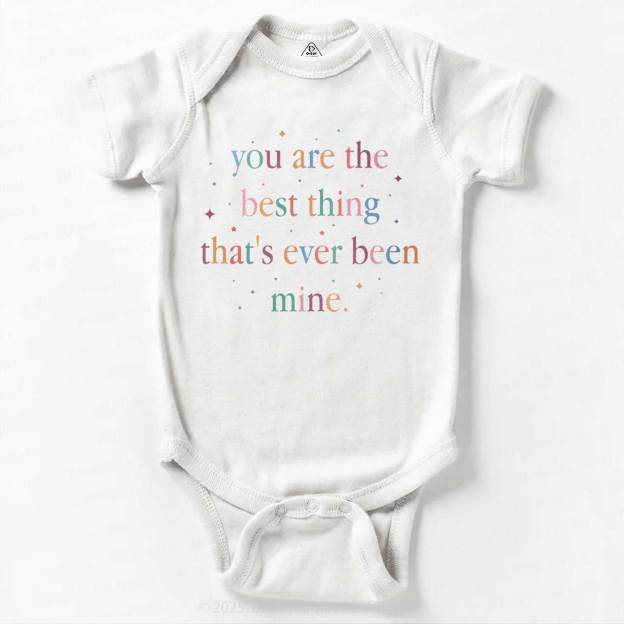 You Are The Best Thing That's Ever Been Mine Bodysuit Beepumpkin