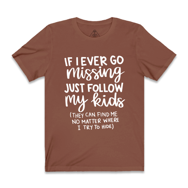 If I Ever Go Missing Just Follow My Kids Mama T-Shirts