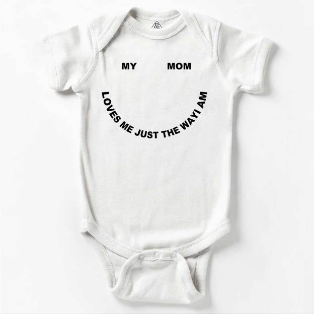 My Mom Loves Me Just The Way I Am Bodysuit Beepumpkin