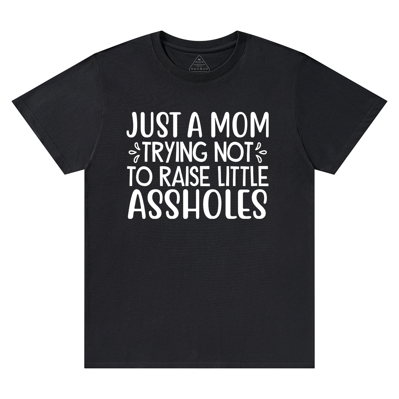 Just A Mom Trying Not To Raise Little Assholes T-Shirt For Mama