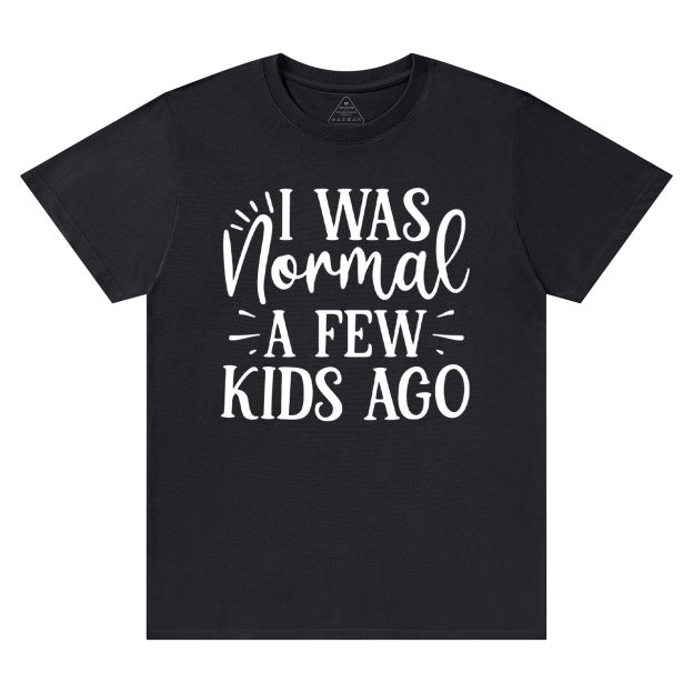 I Was Nonmal A Few Kids Ago T-Shirt For Mama