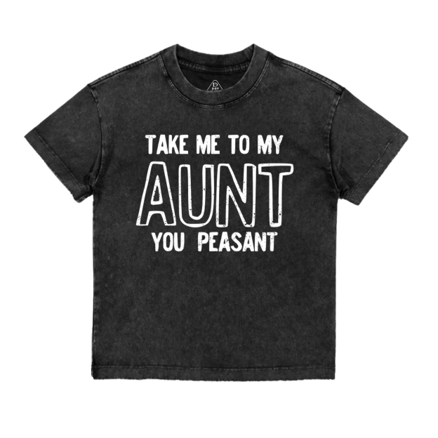 Take Me To My Aunt You Peasant Toddler&Kids Washed Tees