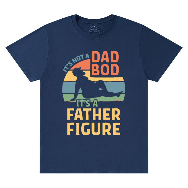 It's Not A Dad Bod It's A Father Figure T-shirt