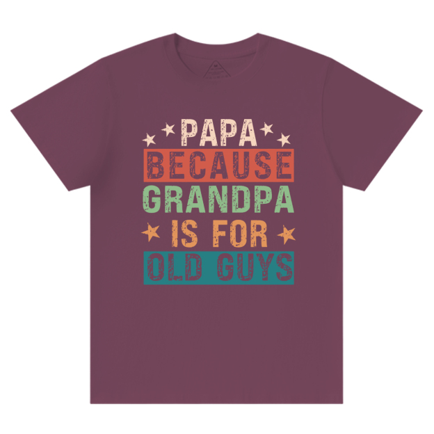 Papa Because Grandpa Is For Old Guys T-shirt