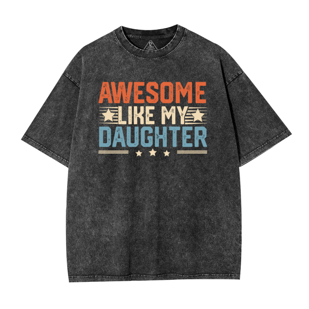 Awesome Like My Daughter DadWashed T-Shirts 