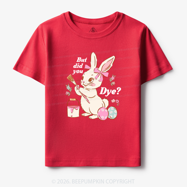 But Did You Dye Easter Rabbit Toddler&Kid's Tees