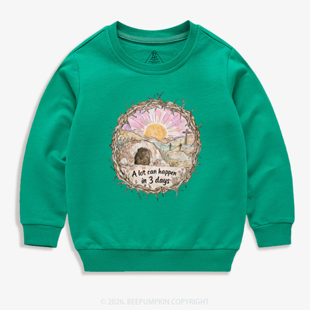 A Lot Can Happen in 3 Days Christian Kid's Sweatshirt
