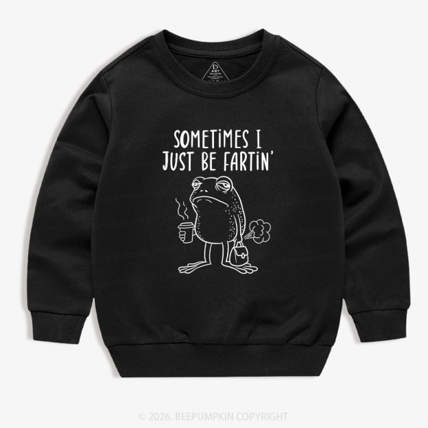 Sometimes I Just Be Fartin' Kid's Sweatshirt 7