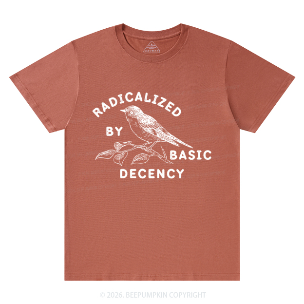 Radicalized By Basic Decency Activist T-Shirts