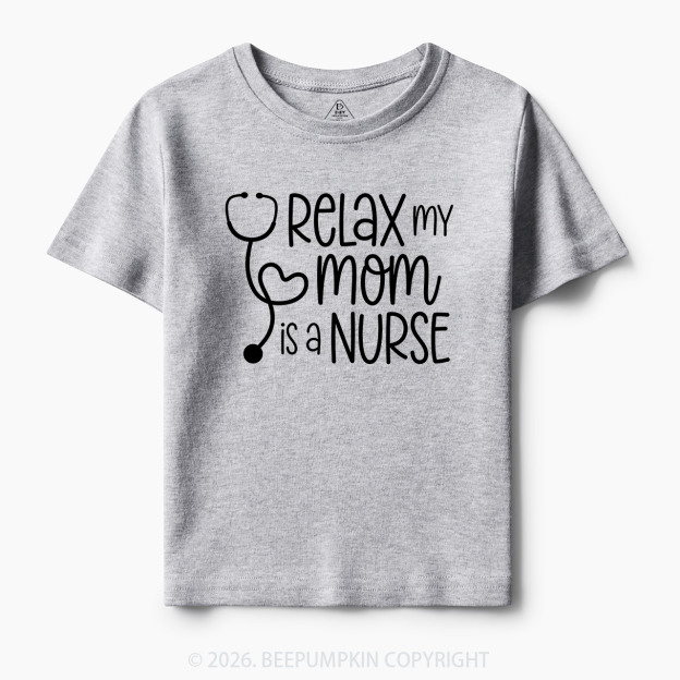 Relax My Mom Is A Nurse Toddler&Kid's Tees