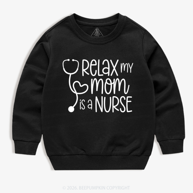Relax My Mom Is A Nurse Kid's Sweatshirt