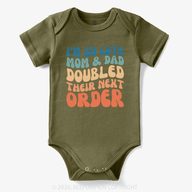 I'm So Cute Mommy And Daddy Doubled Their Next Order Bodysuit