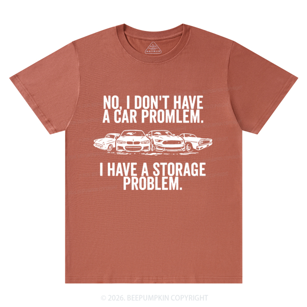 No I Don't Have a Car Problem I Have a Storage Problem T-Shirts