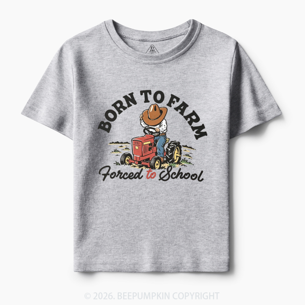  Born to Farm Forced to School Tractor Cowboy Toddler&Kid's Tees