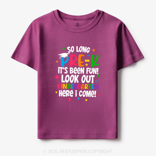 So Long Pre-K It's Been Fun Look Out Kindergarten Here I Come Toddler&Kid's Tees