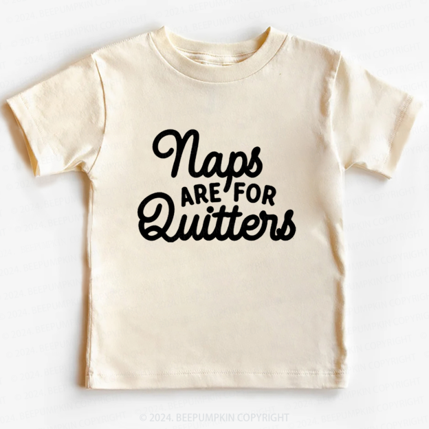 Naps Are For Quitters Toddler&Kids Tees 7