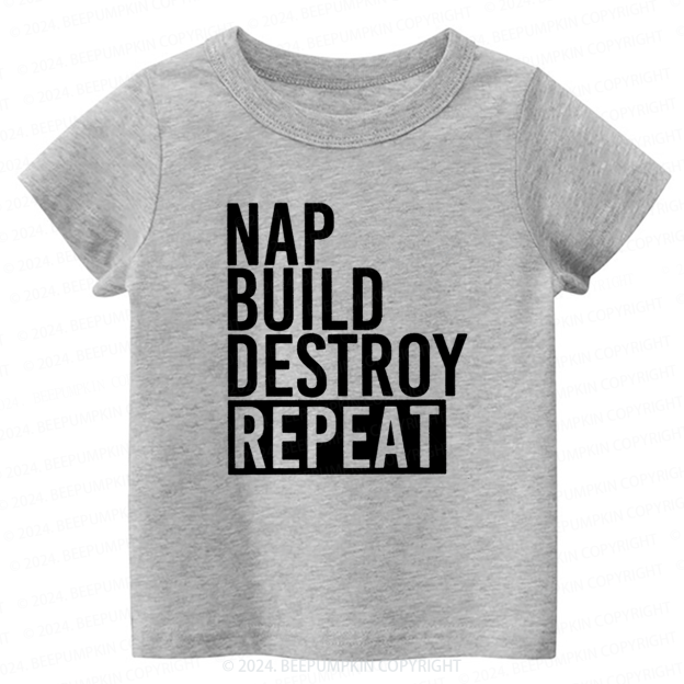 Nap Build Destroy Repeat Toddler&Kids Tees 7