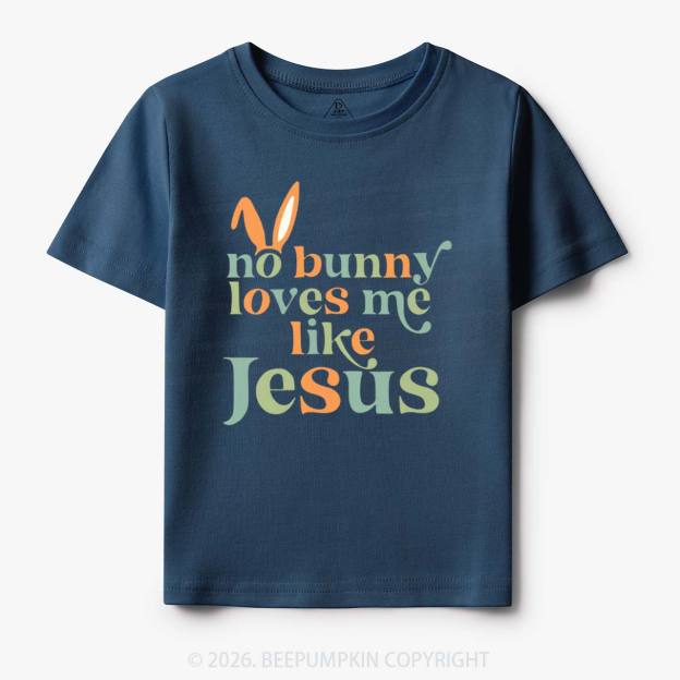 No Bunny Loves Me Like Jesus Easter Toddler&Kid's Tees