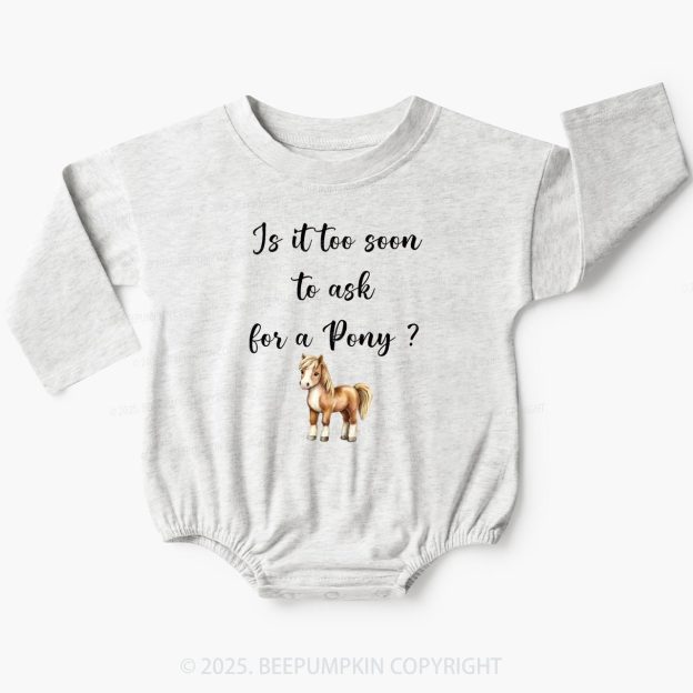 Too Soon To Ask For A Pony Baby Bubble Romper Beepumpkin