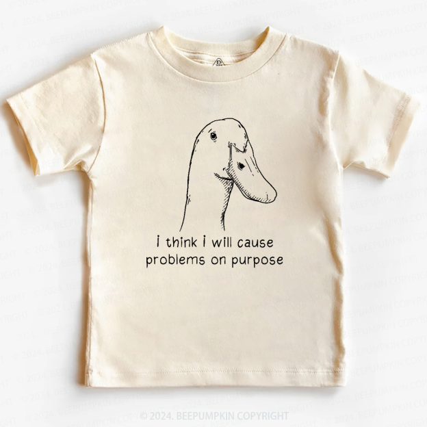 I Think I Will Cause Problems On Purpose Toddler&Kids Tees 7