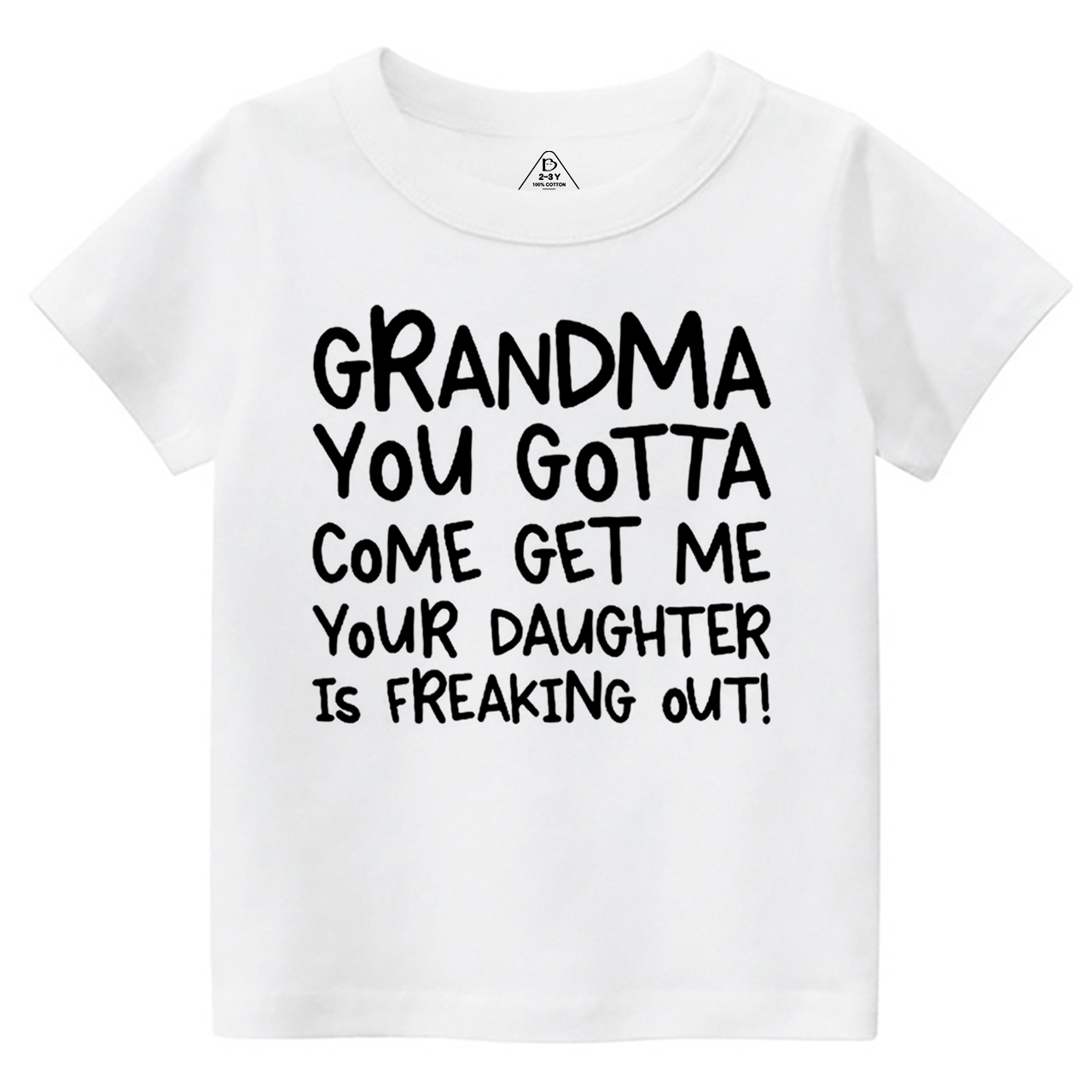 Grandma You Gotta Come Get Me Your Daughter Is Freaking Out Toddler&Kid's Tees Beepumpkin